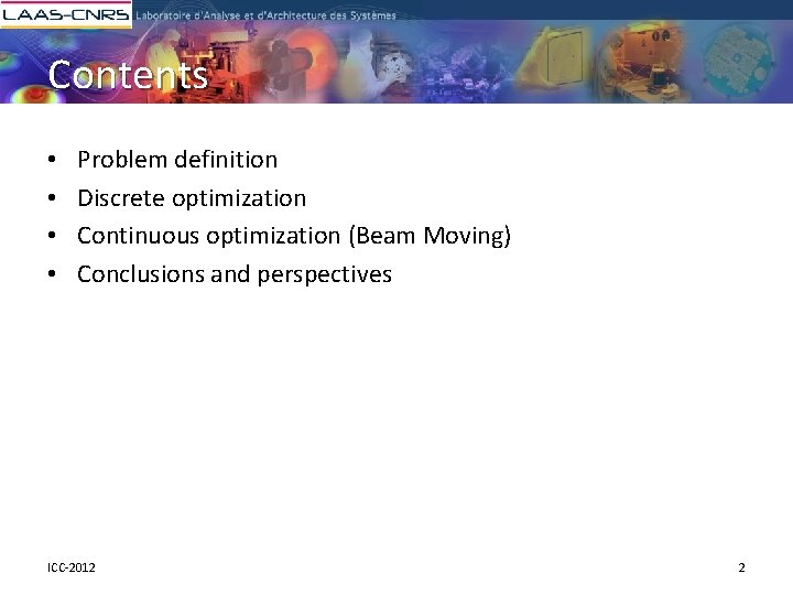 Contents • • Problem definition Discrete optimization Continuous optimization (Beam Moving) Conclusions and perspectives