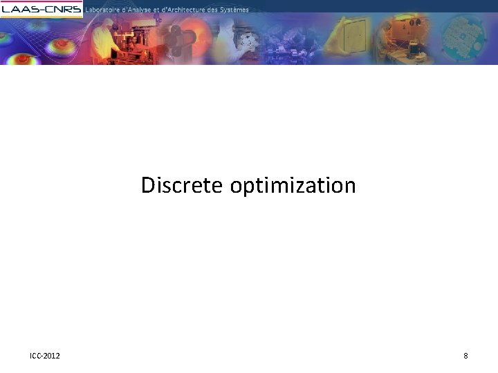 Discrete optimization ICC-2012 8 