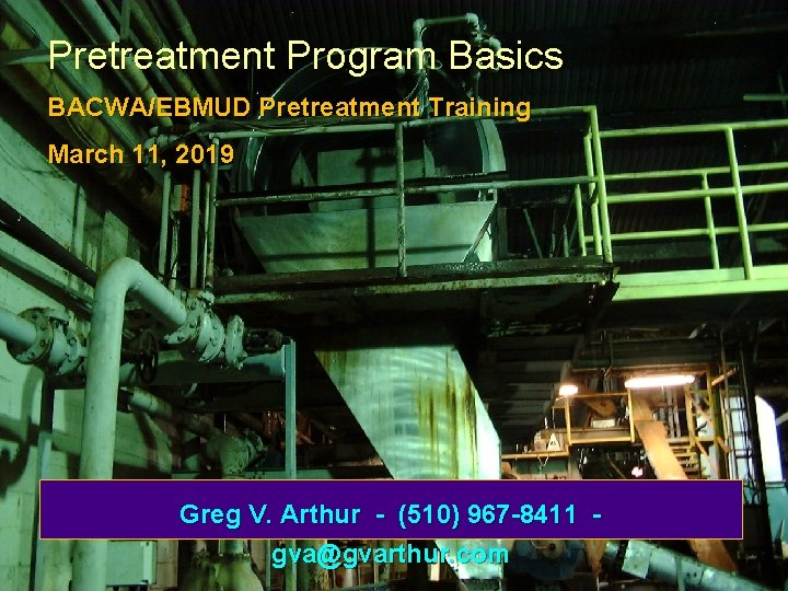 Pretreatment Program Basics BACWA/EBMUD Pretreatment Training March 11, 2019 Greg V. Arthur - (510)