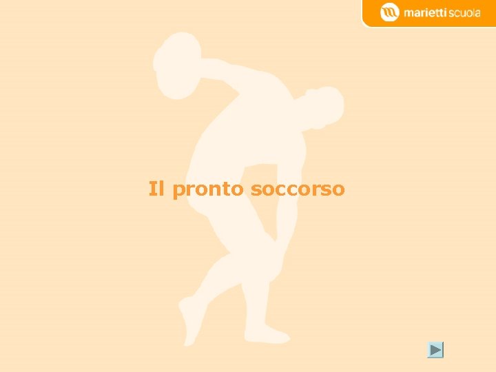 Il pronto soccorso In movimento – Marietti Scuola © 2010 De Agostini Scuola S.