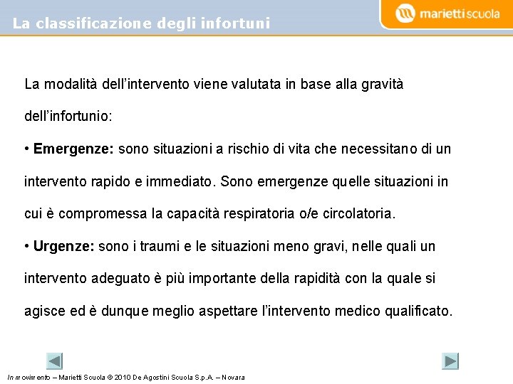 La classificazione degli infortuni La modalità dell’intervento viene valutata in base alla gravità dell’infortunio:
