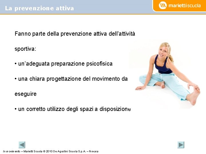 La prevenzione attiva Fanno parte della prevenzione attiva dell’attività sportiva: • un’adeguata preparazione psicofisica