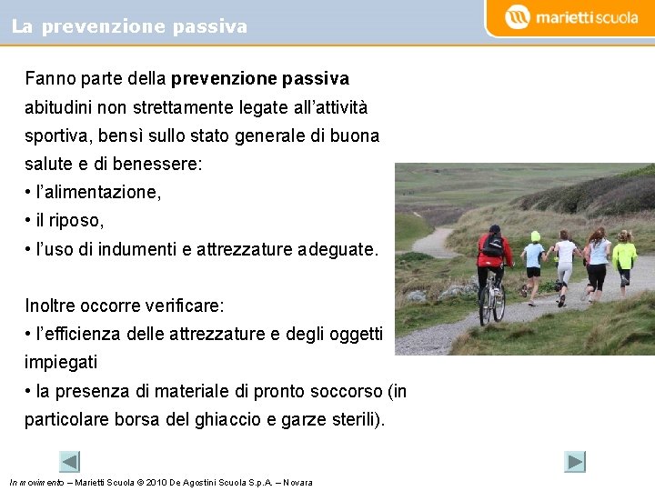 La prevenzione passiva Fanno parte della prevenzione passiva abitudini non strettamente legate all’attività sportiva,