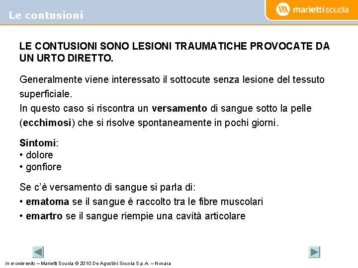 Le contusioni LE CONTUSIONI SONO LESIONI TRAUMATICHE PROVOCATE DA UN URTO DIRETTO. Generalmente viene