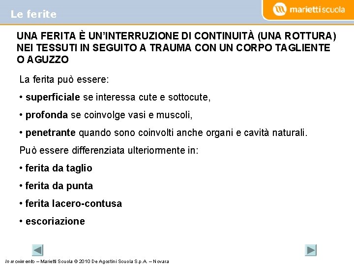 Le ferite UNA FERITA È UN’INTERRUZIONE DI CONTINUITÀ (UNA ROTTURA) NEI TESSUTI IN SEGUITO