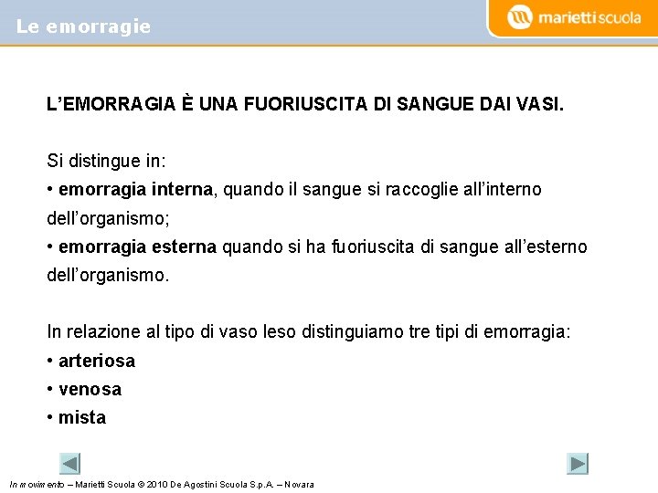 Le emorragie L’EMORRAGIA È UNA FUORIUSCITA DI SANGUE DAI VASI. Si distingue in: •