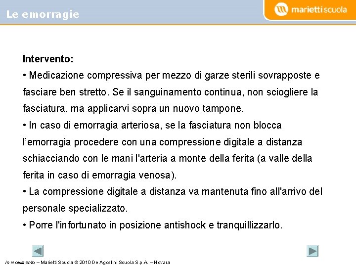 Le emorragie Intervento: • Medicazione compressiva per mezzo di garze sterili sovrapposte e fasciare