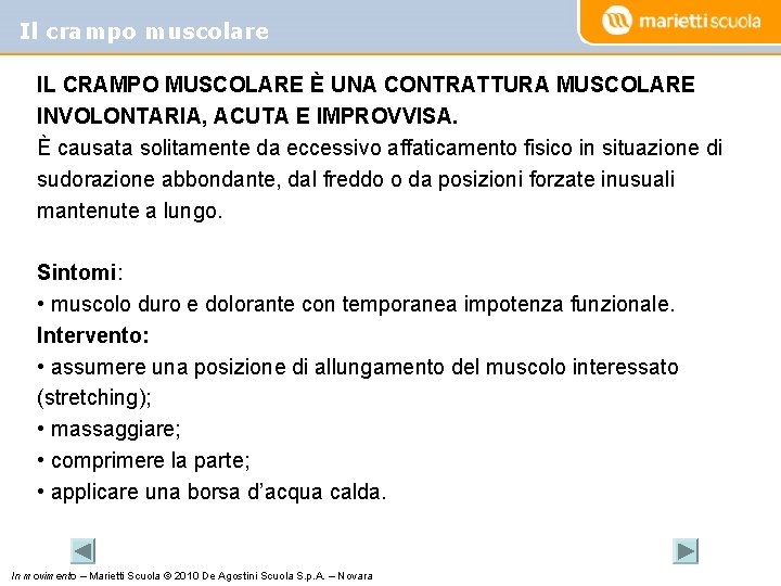 Il crampo muscolare IL CRAMPO MUSCOLARE È UNA CONTRATTURA MUSCOLARE INVOLONTARIA, ACUTA E IMPROVVISA.