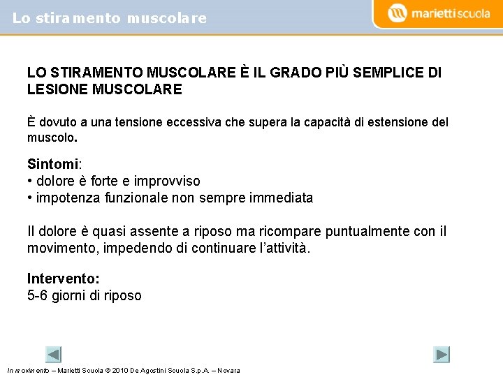 Lo stiramento muscolare LO STIRAMENTO MUSCOLARE È IL GRADO PIÙ SEMPLICE DI LESIONE MUSCOLARE