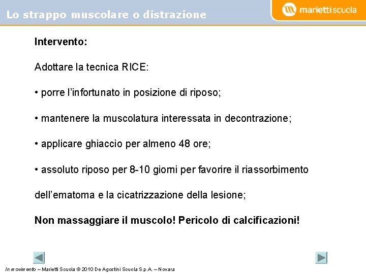 Lo strappo muscolare o distrazione Intervento: Adottare la tecnica RICE: • porre l’infortunato in
