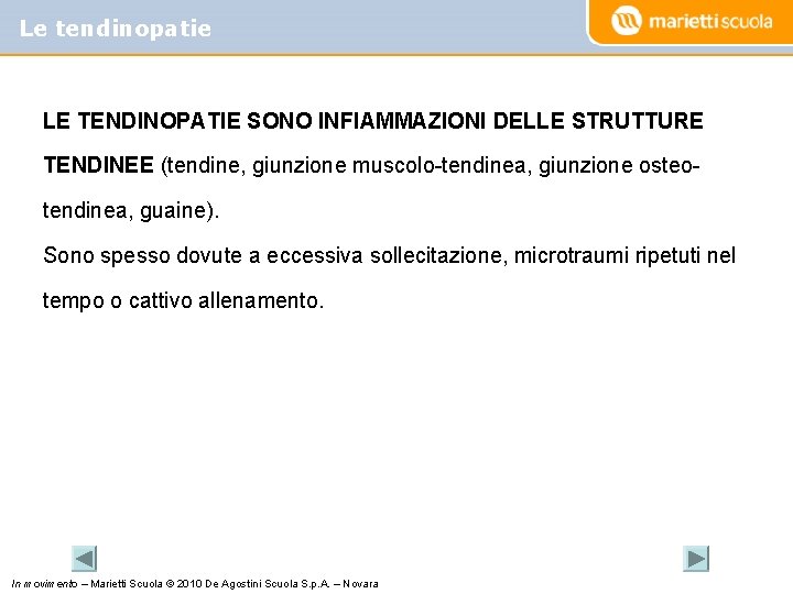 Le tendinopatie LE TENDINOPATIE SONO INFIAMMAZIONI DELLE STRUTTURE TENDINEE (tendine, giunzione muscolo-tendinea, giunzione osteotendinea,