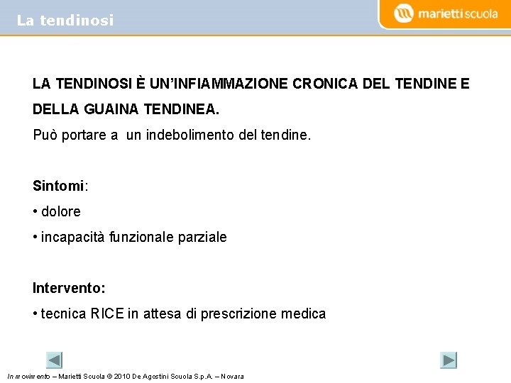 La tendinosi LA TENDINOSI È UN’INFIAMMAZIONE CRONICA DEL TENDINE E DELLA GUAINA TENDINEA. Può