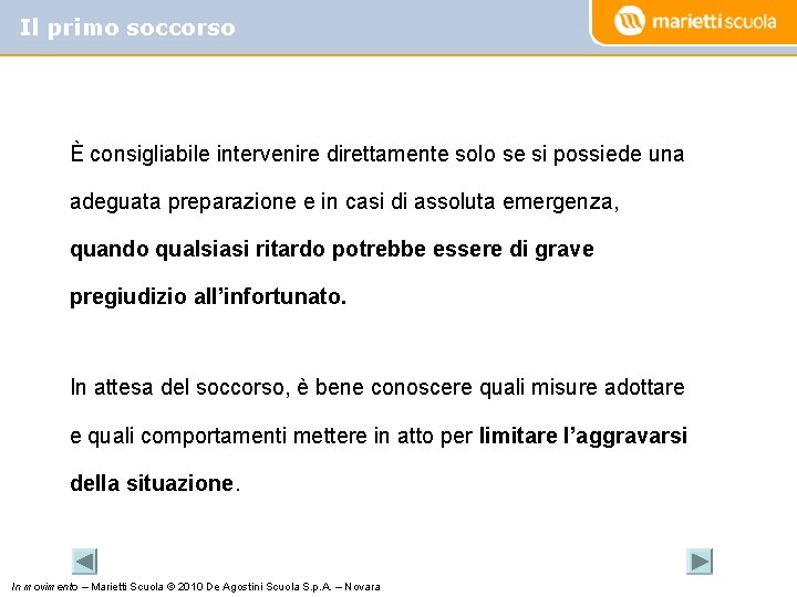 Il primo soccorso È consigliabile intervenire direttamente solo se si possiede una adeguata preparazione
