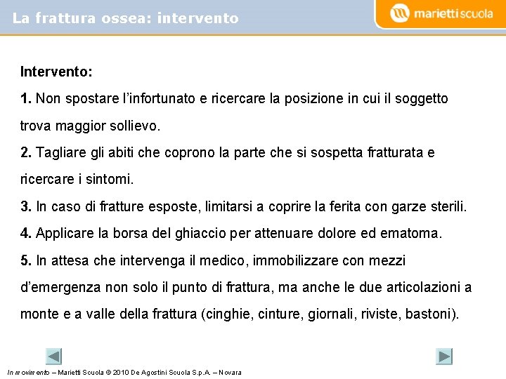 La frattura ossea: intervento Intervento: 1. Non spostare l’infortunato e ricercare la posizione in