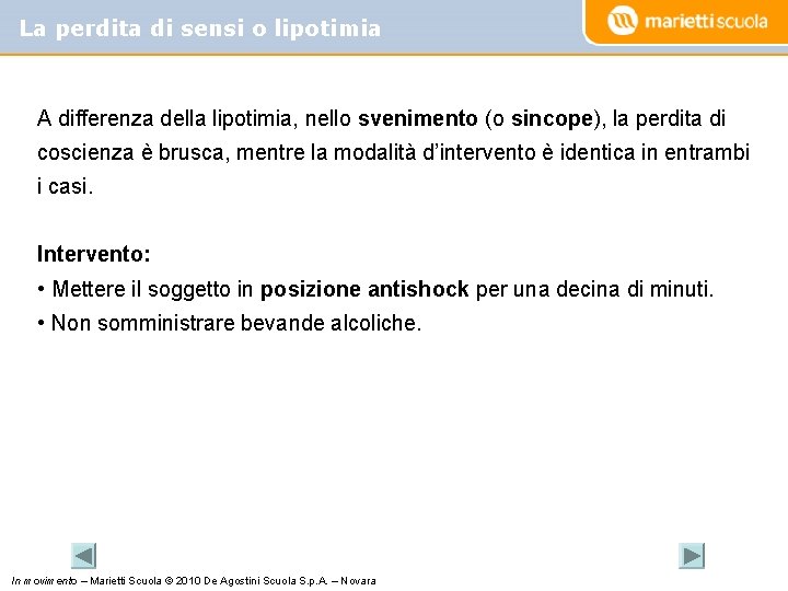La perdita di sensi o lipotimia A differenza della lipotimia, nello svenimento (o sincope),