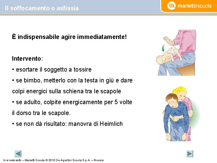 Il soffocamento o asfissia È indispensabile agire immediatamente! Intervento: • esortare il soggetto a
