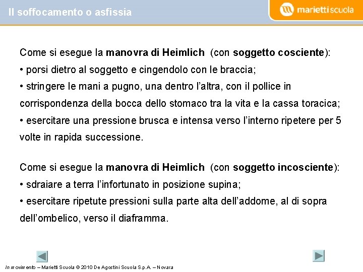 Il soffocamento o asfissia Come si esegue la manovra di Heimlich (con soggetto cosciente):