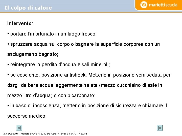 Il colpo di calore Intervento: • portare l’infortunato in un luogo fresco; • spruzzare