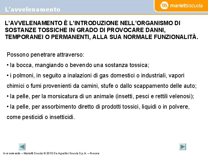 L’avvelenamento L’AVVELENAMENTO È L’INTRODUZIONE NELL’ORGANISMO DI SOSTANZE TOSSICHE IN GRADO DI PROVOCARE DANNI, TEMPORANEI