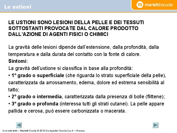 Le ustioni LE USTIONI SONO LESIONI DELLA PELLE E DEI TESSUTI SOTTOSTANTI PROVOCATE DAL
