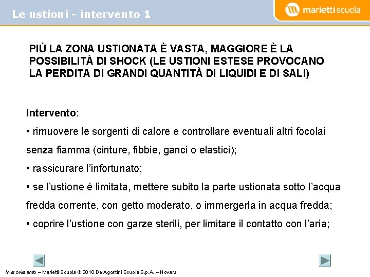 Le ustioni - intervento 1 PIÙ LA ZONA USTIONATA È VASTA, MAGGIORE È LA