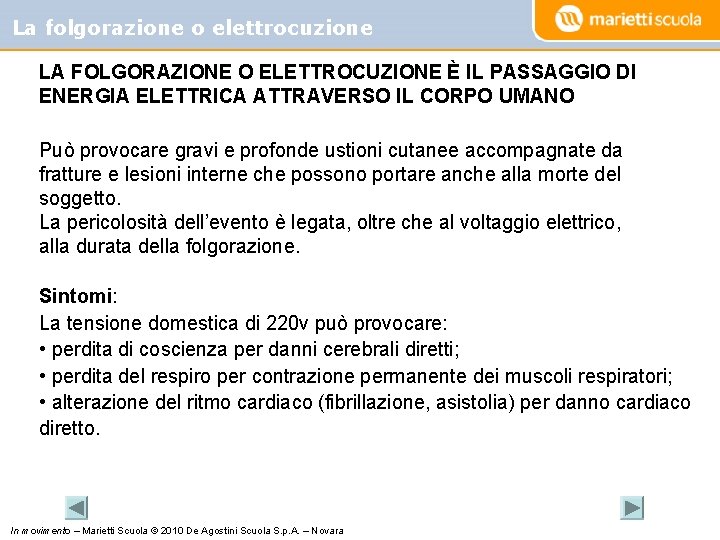 La folgorazione o elettrocuzione LA FOLGORAZIONE O ELETTROCUZIONE È IL PASSAGGIO DI ENERGIA ELETTRICA
