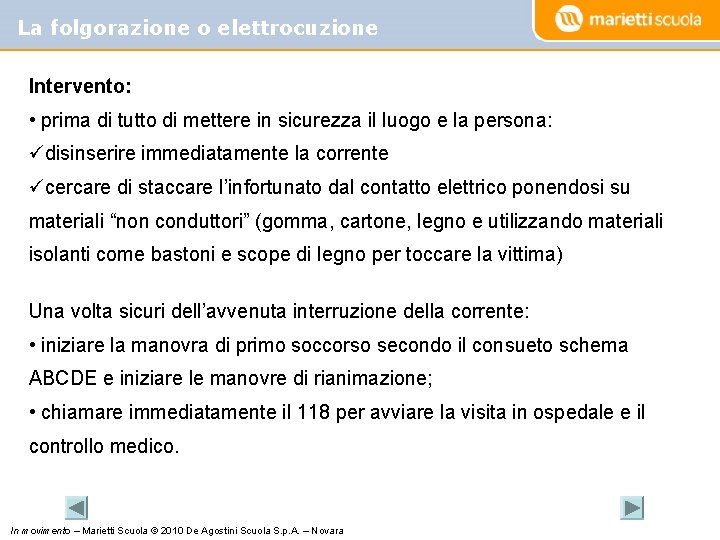 La folgorazione o elettrocuzione Intervento: • prima di tutto di mettere in sicurezza il