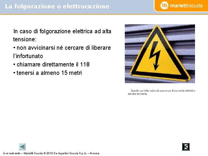 La folgorazione o elettrocuzione In caso di folgorazione elettrica ad alta tensione: • non