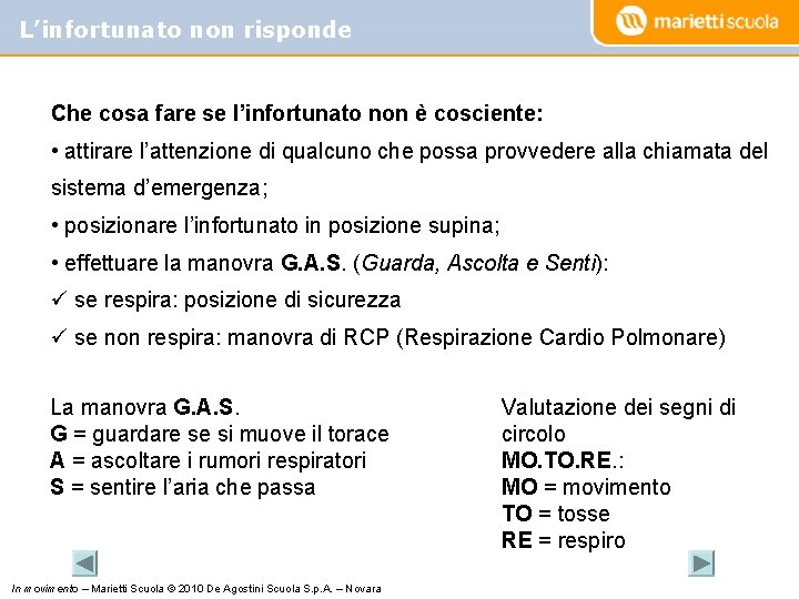 L’infortunato non risponde Che cosa fare se l’infortunato non è cosciente: • attirare l’attenzione