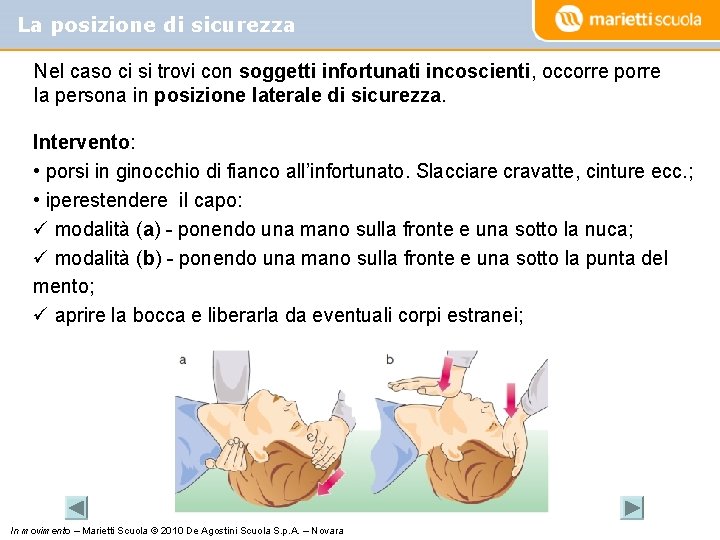 La posizione di sicurezza Nel caso ci si trovi con soggetti infortunati incoscienti, occorre