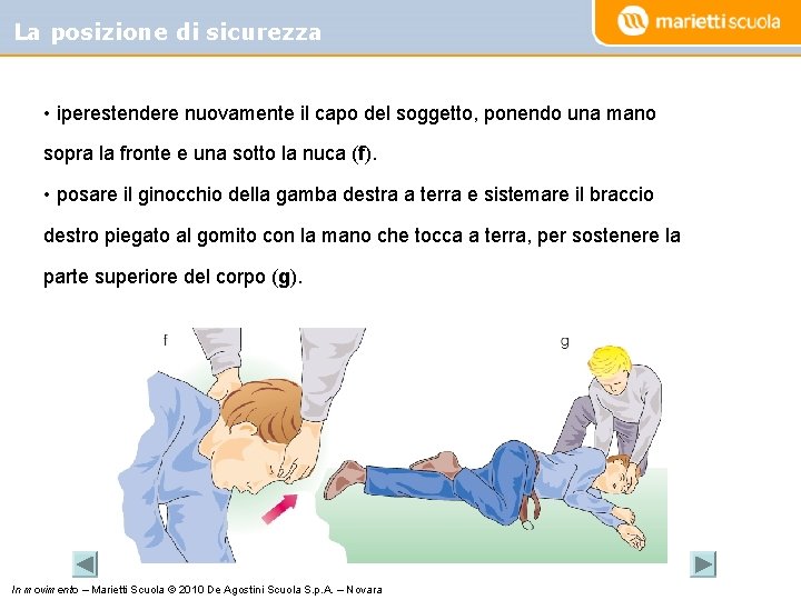 La posizione di sicurezza • iperestendere nuovamente il capo del soggetto, ponendo una mano