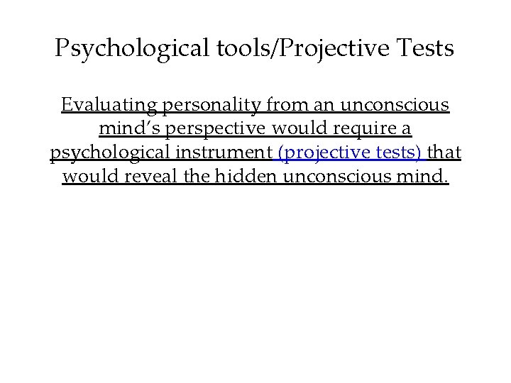 Psychological tools/Projective Tests Evaluating personality from an unconscious mind’s perspective would require a psychological