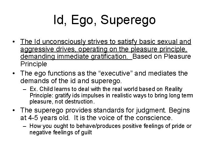 Id, Ego, Superego • The Id unconsciously strives to satisfy basic sexual and aggressive