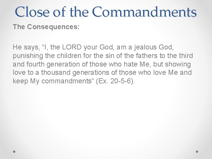 Close of the Commandments The Consequences: He says, “I, the LORD your God, am