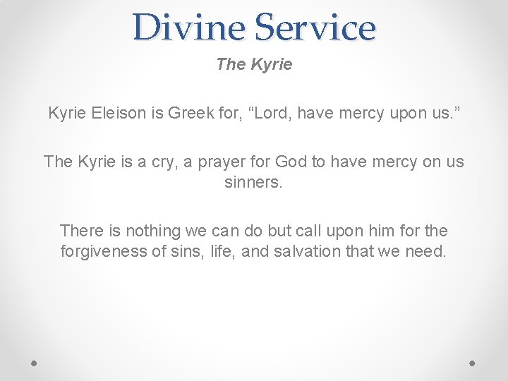 Divine Service The Kyrie Eleison is Greek for, “Lord, have mercy upon us. ”