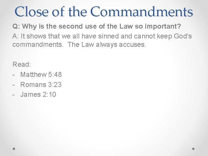 Close of the Commandments Q: Why is the second use of the Law so