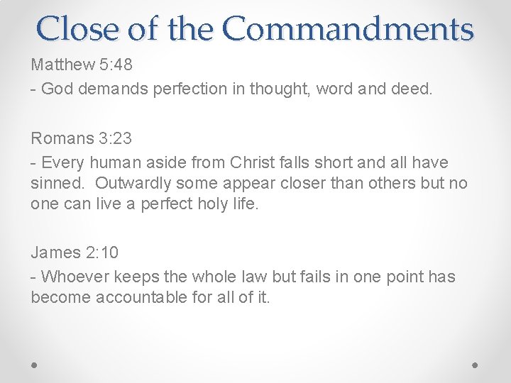 Close of the Commandments Matthew 5: 48 - God demands perfection in thought, word