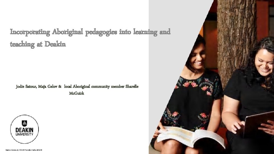 Incorporating Aboriginal pedagogies into learning and teaching at Deakin Jodie Satour, Maja Gelov &