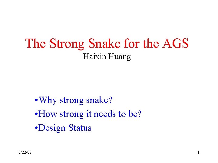 The Strong Snake for the AGS Haixin Huang • Why strong snake? • How