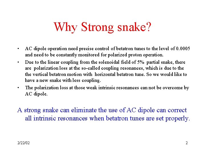 Why Strong snake? • • • AC dipole operation need precise control of betatron