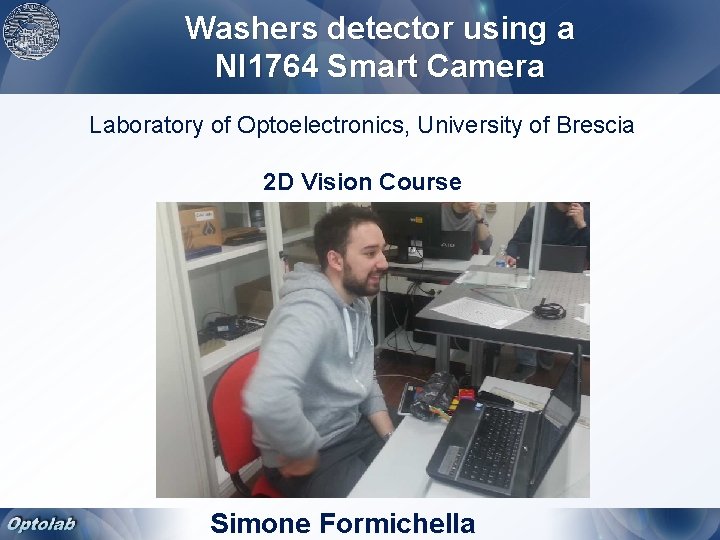 Washers detector using a NI 1764 Smart Camera Laboratory of Optoelectronics, University of Brescia