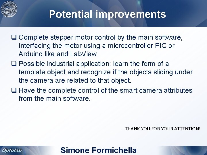 Potential improvements q Complete stepper motor control by the main software, interfacing the motor