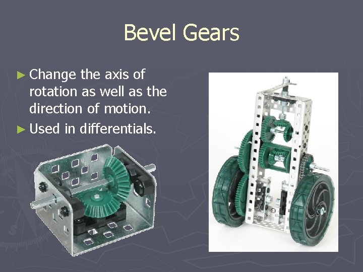 Bevel Gears ► Change the axis of rotation as well as the direction of