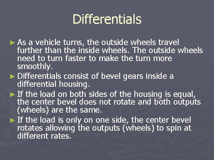 Differentials ► As a vehicle turns, the outside wheels travel further than the inside