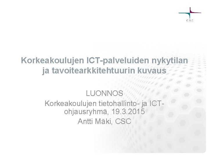 Korkeakoulujen ICT-palveluiden nykytilan ja tavoitearkkitehtuurin kuvaus LUONNOS Korkeakoulujen tietohallinto- ja ICTohjausryhmä, 19. 3. 2015