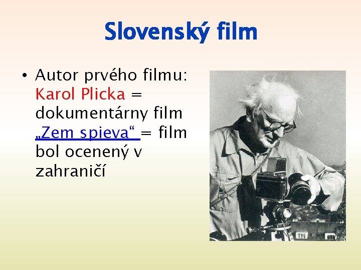 Slovenský film • Autor prvého filmu: Karol Plicka = dokumentárny film „Zem spieva“ =