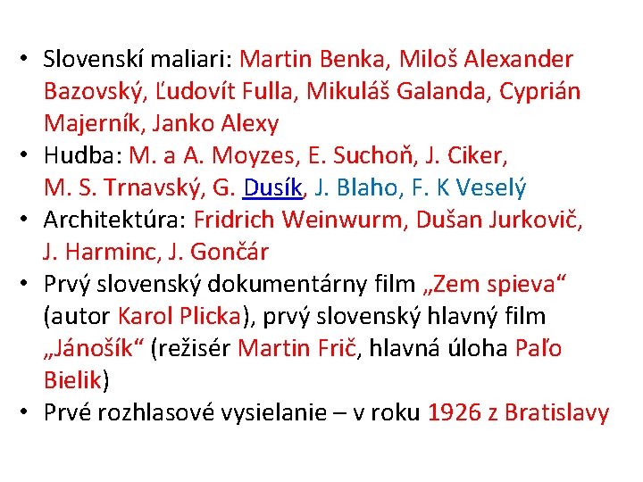  • Slovenskí maliari: Martin Benka, Miloš Alexander Bazovský, Ľudovít Fulla, Mikuláš Galanda, Cyprián