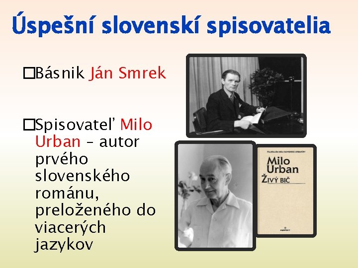 Úspešní slovenskí spisovatelia �Básnik Ján Smrek �Spisovateľ Milo Urban – autor prvého slovenského románu, Úspešní slovenskí spisovatelia �Básnik Ján Smrek �Spisovateľ Milo Urban – autor prvého slovenského románu,