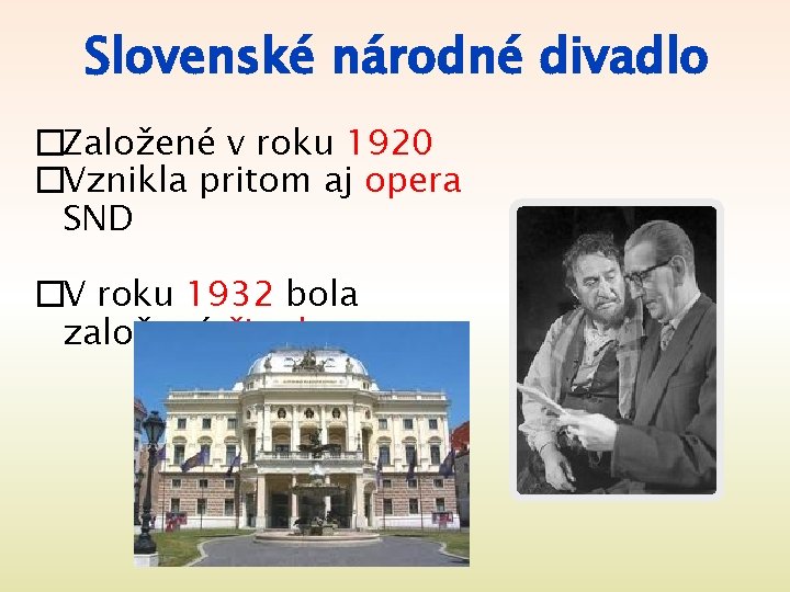 Slovenské národné divadlo �Založené v roku 1920 �Vznikla pritom aj opera SND �V roku