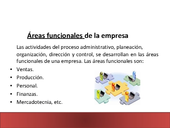 Áreas funcionales de la empresa • • • Las actividades del proceso administrativo, planeación,